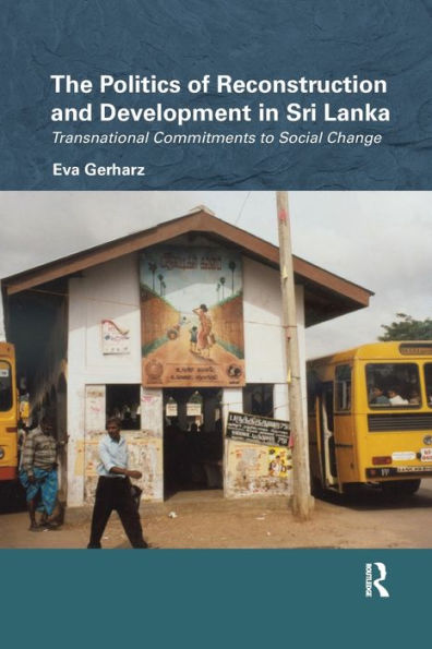 The Politics Of Reconstruction And Development In Sri Lanka: Transnational Commitments To Social Change (Routledge/Edinburgh South Asian Studies Series)