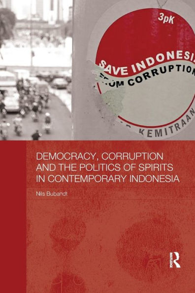 Democracy, Corruption And The Politics Of Spirits In Contemporary Indonesia (The Modern Anthropology Of Southeast Asia)