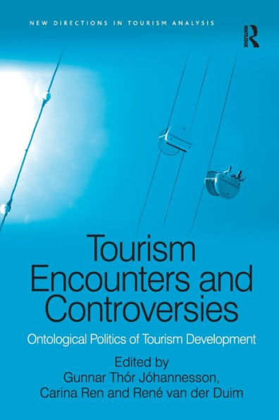 Tourism Encounters And Controversies: Ontological Politics Of Tourism Development (New Directions In Tourism Analysis)