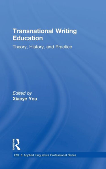 Transnational Writing Education: Theory, History, And Practice (Esl & Applied Linguistics Professional Series)