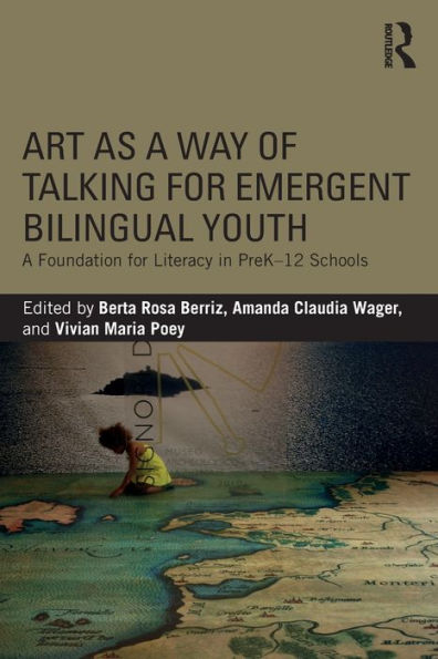 Art As A Way Of Talking For Emergent Bilingual Youth: A Foundation For Literacy In Prek-12 Schools