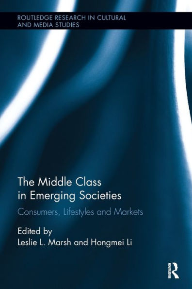 The Middle Class In Emerging Societies (Routledge Research In Cultural And Media Studies)