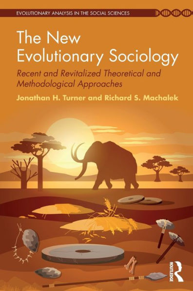 The New Evolutionary Sociology: Recent And Revitalized Theoretical And Methodological Approaches (Evolutionary Analysis In The Social Sciences)