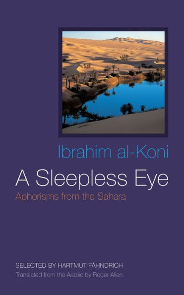 A Sleepless Eye: Aphorisms From The Sahara (Middle East Literature In Translation)