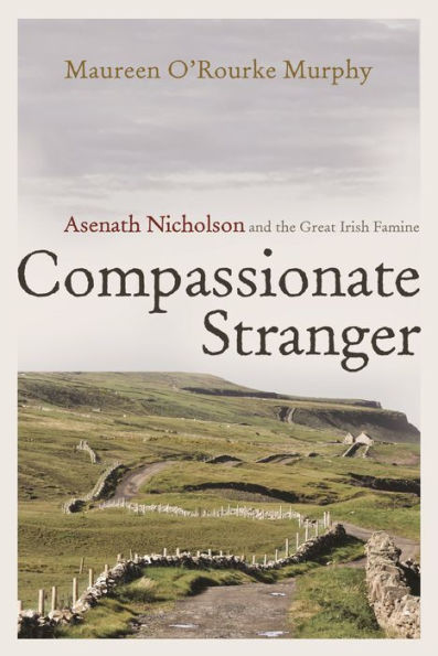 Compassionate Stranger: Asenath Nicholson And The Great Irish Famine (Irish Studies)