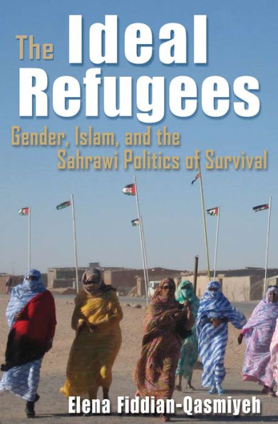The Ideal Refugees: Gender, Islam, And The Sahrawi Politics Of Survival (Gender, Culture, And Politics In The Middle East)