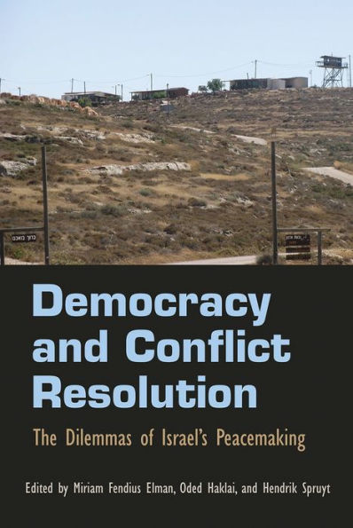 Democracy And Conflict Resolution: The Dilemmas Of Israel'S Peacemaking (Syracuse Studies On Peace And Conflict Resolution)