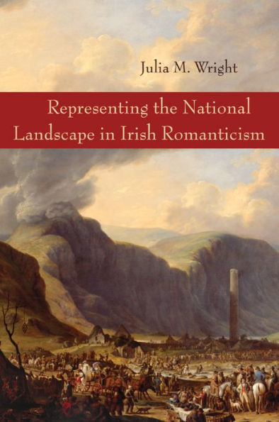 Representing The National Landscape In Irish Romanticism (Irish Studies)
