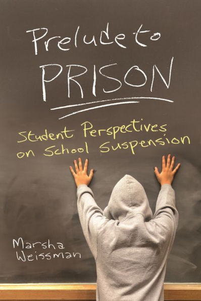 Prelude To Prison: Student Perspectives On School Suspension (Syracuse Studies On Peace And Conflict Resolution)