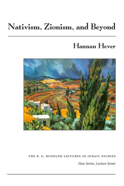 Nativism, Zionism, And Beyond (The B.G. Rudolph Lectures In Judaic Studies)