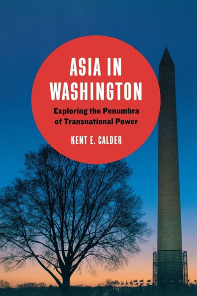 Asia In Washington: Exploring The Penumbra Of Transnational Power