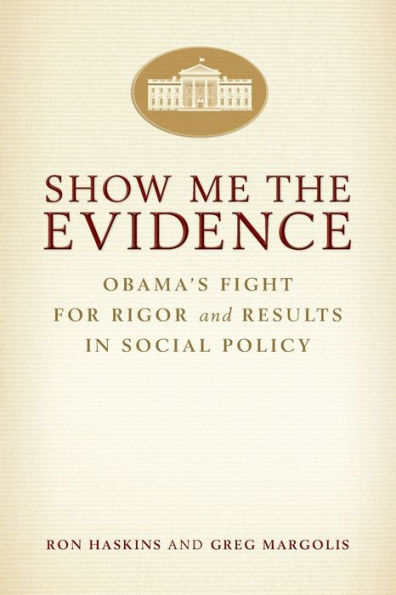 Show Me The Evidence: Obama'S Fight For Rigor And Results In Social Policy