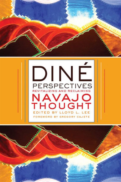 Diné Perspectives: Revitalizing And Reclaiming Navajo Thought (Critical Issues In Indigenous Studies)