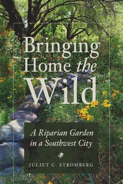 Bringing Home The Wild: A Riparian Garden In A Southwest City
