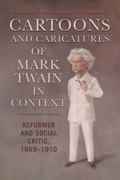 Cartoons And Caricatures Of Mark Twain In Context: Reformer And Social Critic, 1869??910 (Studies In American Literary Realism And Naturalism)