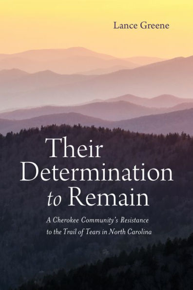 Their Determination To Remain: A Cherokee Community'S Resistance To The Trail Of Tears In North Carolina (Indians And Southern History)