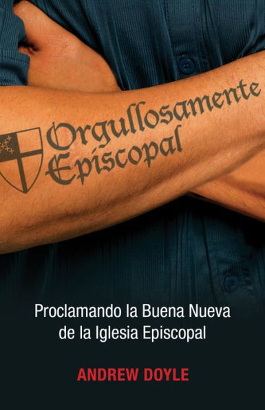 Orgullosamente Episcopal (Edición Español): Proclamando La Buena Nueva De La Iglesia Episcopal (Spanish Edition)