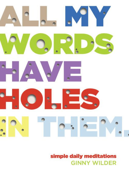 All My Words Have Holes In Them: Simple Daily Meditations