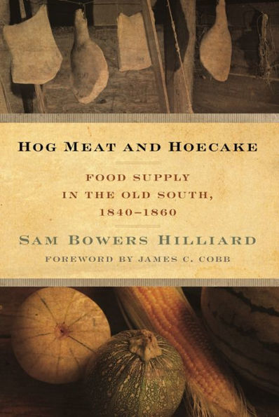 Hog Meat And Hoecake: Food Supply In The Old South, 1840-1860 (Southern Foodways Alliance Studies In Culture, People, And Place Ser.)