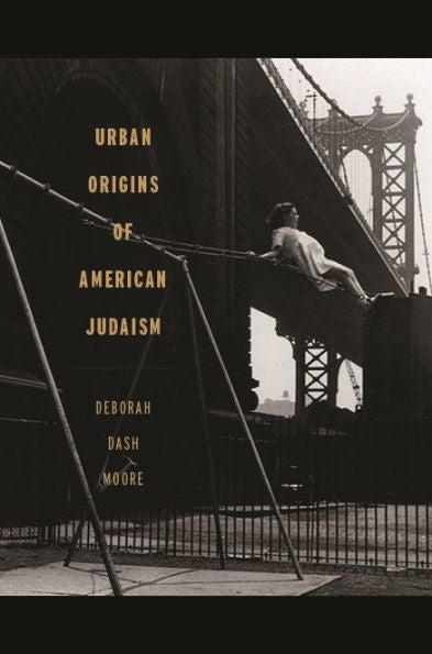Urban Origins Of American Judaism (George H. Shriver Lecture Series In Religion In American History Ser.)