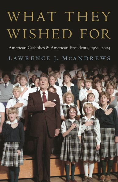 What They Wished For: American Catholics And American Presidents, 1960??004