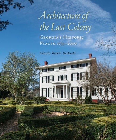 Architecture Of The Last Colony: Georgia'S Historic Places, 1733??000