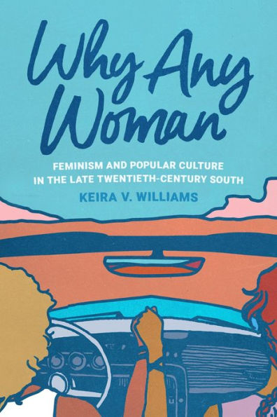 Why Any Woman: Feminism And Popular Culture In The Late Twentieth-Century South
