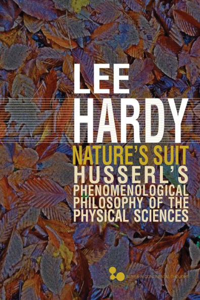 Nature’S Suit: Husserl’S Phenomenological Philosophy Of The Physical Sciences (Volume 45) (Series In Continental Thought)