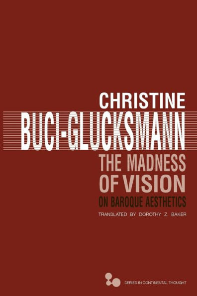 The Madness Of Vision: On Baroque Aesthetics (Volume 44) (Series In Continental Thought)
