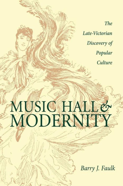 Music Hall And Modernity: The Late-Victorian Discovery Of Popular Culture