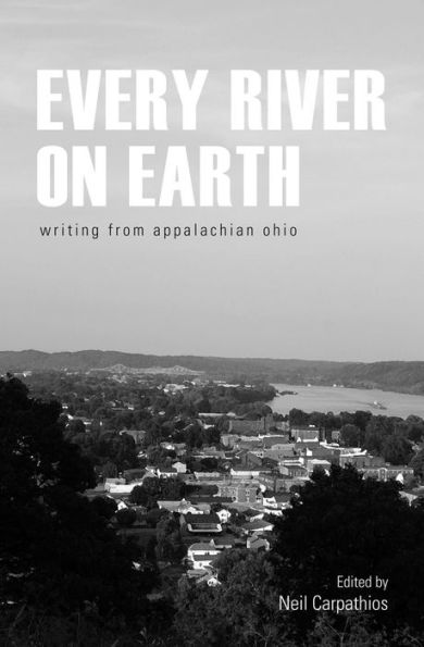 Every River On Earth: Writing From Appalachian Ohio