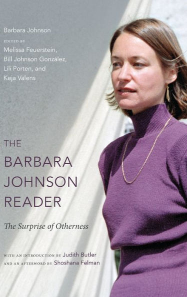 The Barbara Johnson Reader: The Surprise Of Otherness (A John Hope Franklin Center Book)