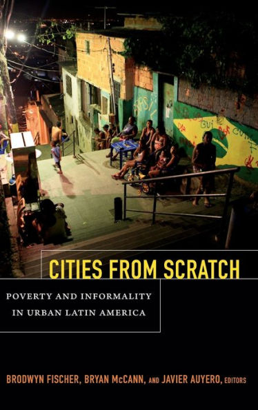 Cities From Scratch: Poverty And Informality In Urban Latin America