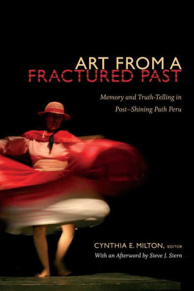 Art From A Fractured Past: Memory And Truth-Telling In Post-Shining Path Peru