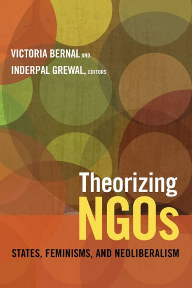 Theorizing Ngos: States, Feminisms, And Neoliberalism (Next Wave: New Directions In Women'S Studies)