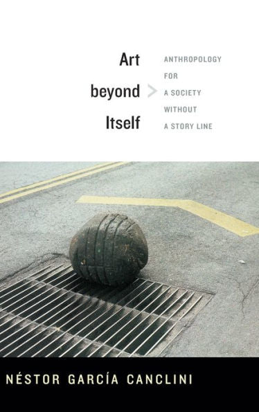 Art Beyond Itself: Anthropology For A Society Without A Story Line
