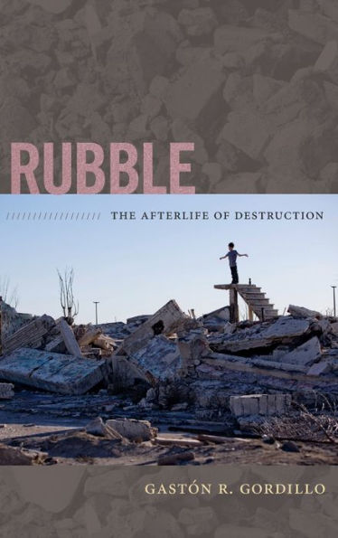Rubble: The Afterlife Of Destruction