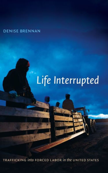 Life Interrupted: Trafficking Into Forced Labor In The United States