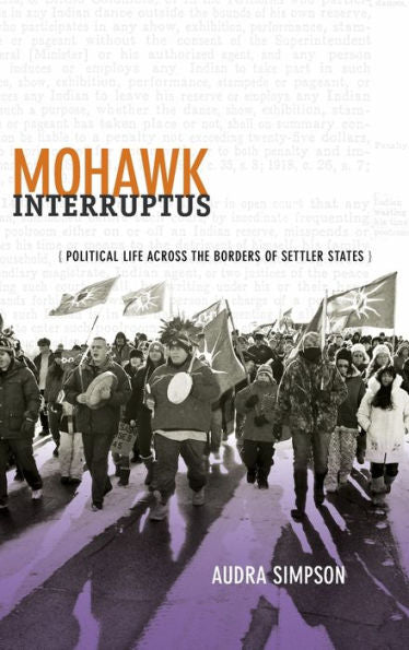 Mohawk Interruptus: Political Life Across The Borders Of Settler States