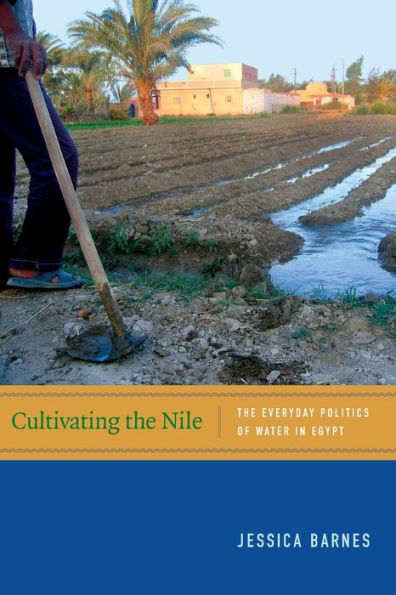 Cultivating The Nile: The Everyday Politics Of Water In Egypt (New Ecologies For The Twenty-First Century)
