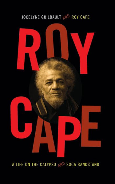 Roy Cape: A Life On The Calypso And Soca Bandstand