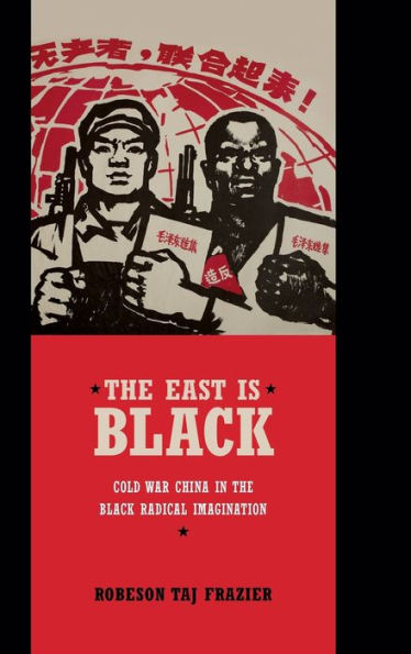 The East Is Black: Cold War China In The Black Radical Imagination