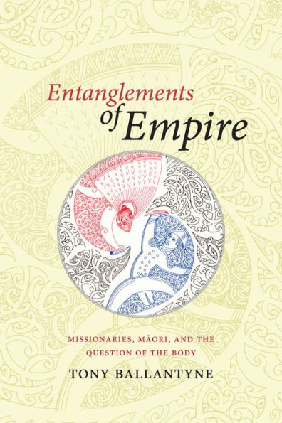 Entanglements Of Empire: Missionaries, Maori, And The Question Of The Body