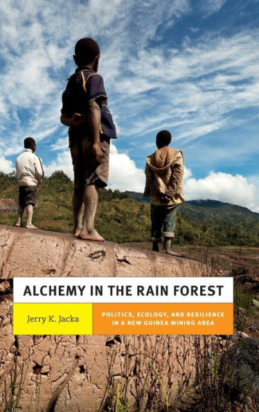 Alchemy In The Rain Forest: Politics, Ecology, And Resilience In A New Guinea Mining Area (New Ecologies For The Twenty-First Century)