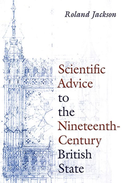 Scientific Advice To The Nineteenth-Century British State (Sci & Culture In The Nineteenth Century)
