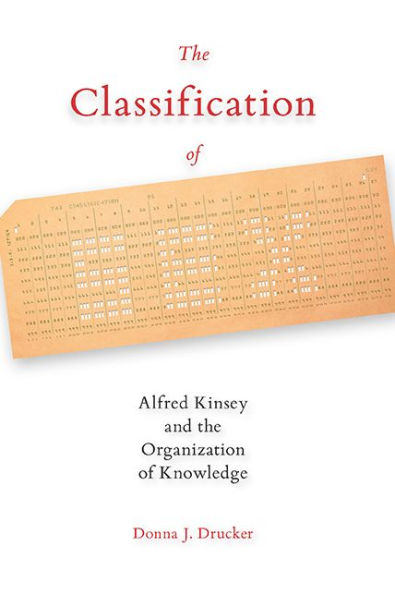 The Classification Of Sex: Alfred Kinsey And The Organization Of Knowledge