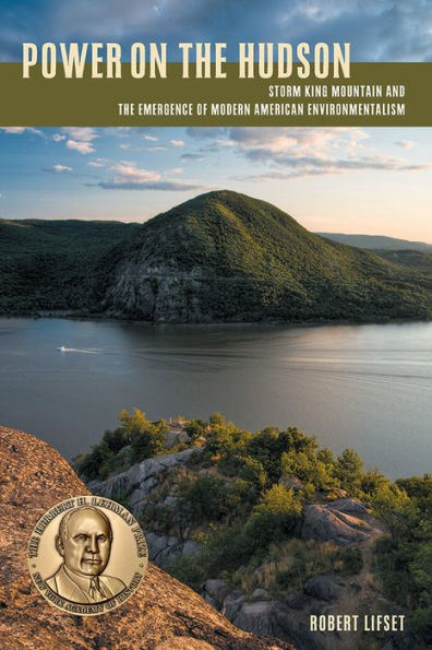 Power On The Hudson: Storm King Mountain And The Emergence Of Modern American Environmentalism (Pittsburgh Hist Urban Environ)