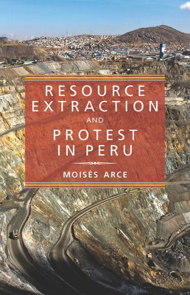 Resource Extraction And Protest In Peru (Pitt Latin American Series)