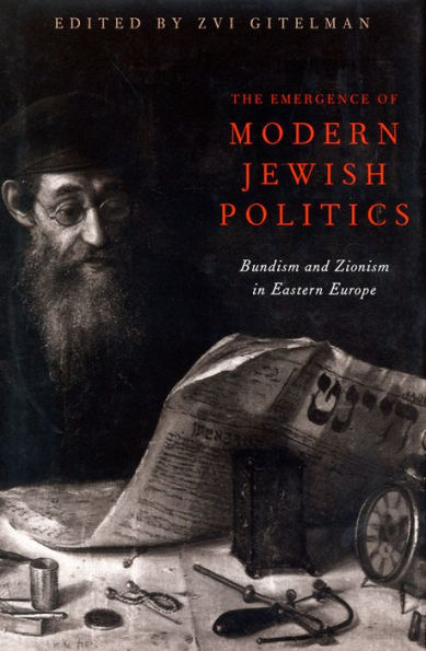 The Emergence Of Modern Jewish Politics: Bundism And Zionism In Eastern Europe (Russian And East European Studies)