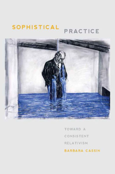 Sophistical Practice: Toward A Consistent Relativism